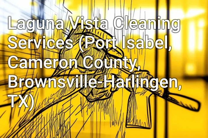 Laguna Vista Cleaning Services (Port Isabel, Cameron County, Brownsville-Harlingen, TX)
