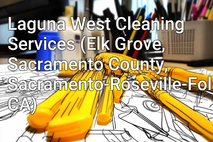 Laguna West Cleaning Services (Elk Grove, Sacramento County, Sacramento-Roseville-Folsom, CA)