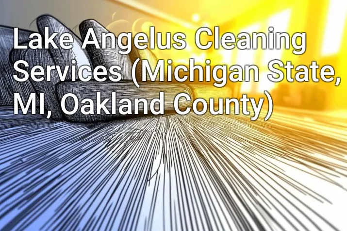 Lake Angelus Cleaning Services (Michigan State, MI, Oakland County)
