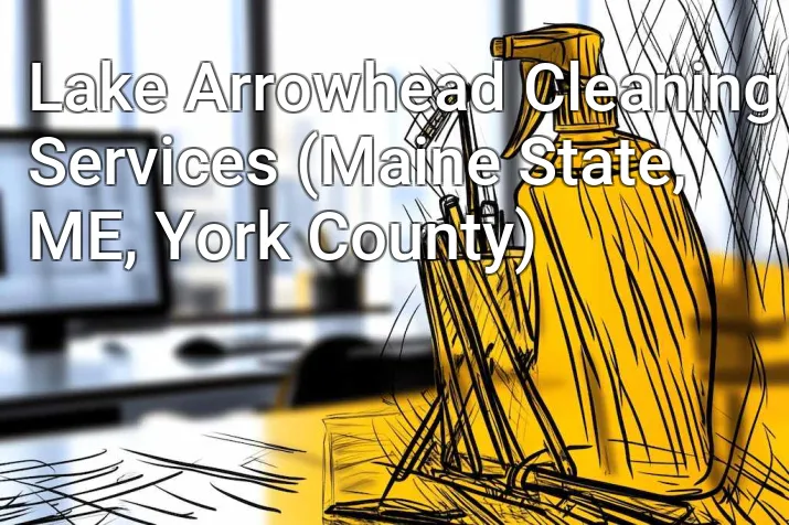 Lake Arrowhead Cleaning Services (Maine State, ME, York County)