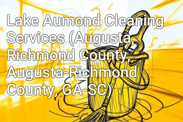 Lake Aumond Cleaning Services (Augusta, Richmond County, Augusta-Richmond County, GA-SC)