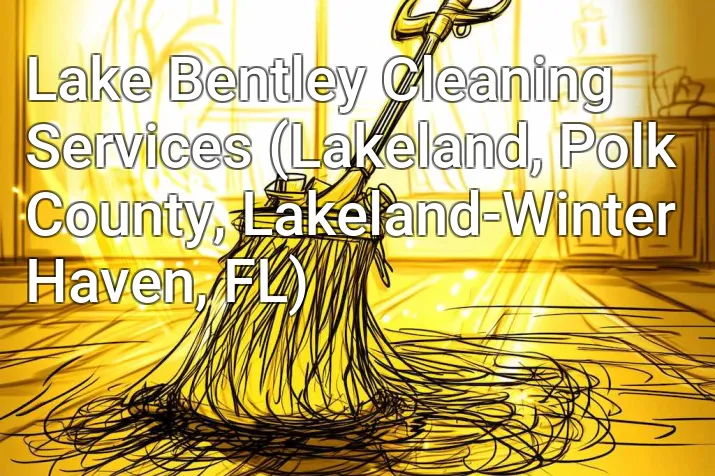 Lake Bentley Cleaning Services (Lakeland, Polk County, Lakeland-Winter Haven, FL)