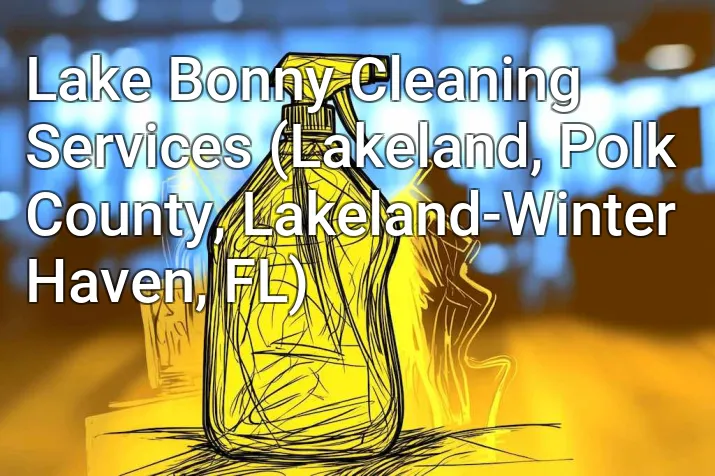 Lake Bonny Cleaning Services (Lakeland, Polk County, Lakeland-Winter Haven, FL)