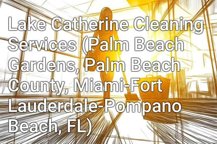 Lake Catherine Cleaning Services (Palm Beach Gardens, Palm Beach County, Miami-Fort Lauderdale-Pompano Beach, FL)