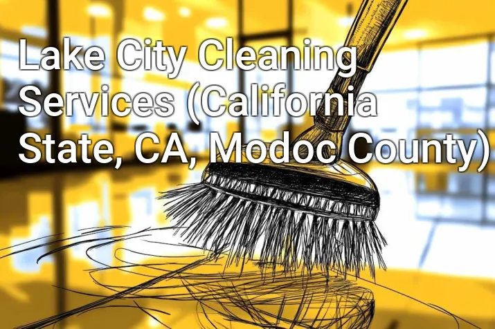 Lake City Cleaning Services (California State, CA, Modoc County)