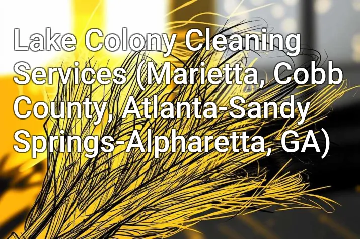 Lake Colony Cleaning Services (Marietta, Cobb County, Atlanta-Sandy Springs-Alpharetta, GA)