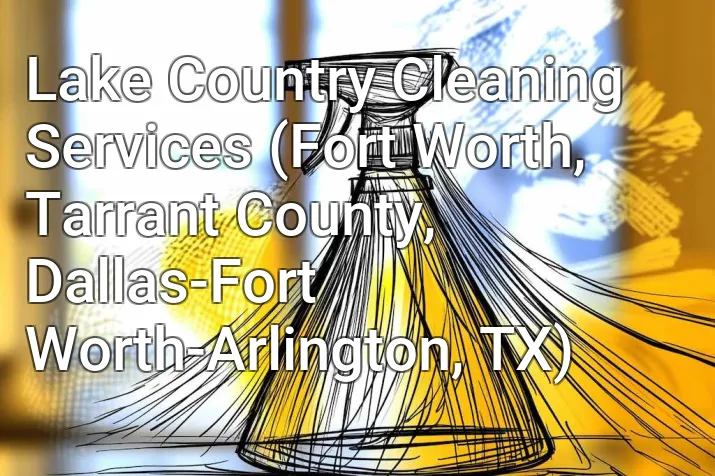 Lake Country Cleaning Services (Fort Worth, Tarrant County, Dallas-Fort Worth-Arlington, TX)