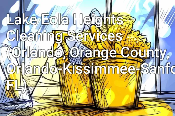 Lake Eola Heights Cleaning Services (Orlando, Orange County, Orlando-Kissimmee-Sanford, FL)