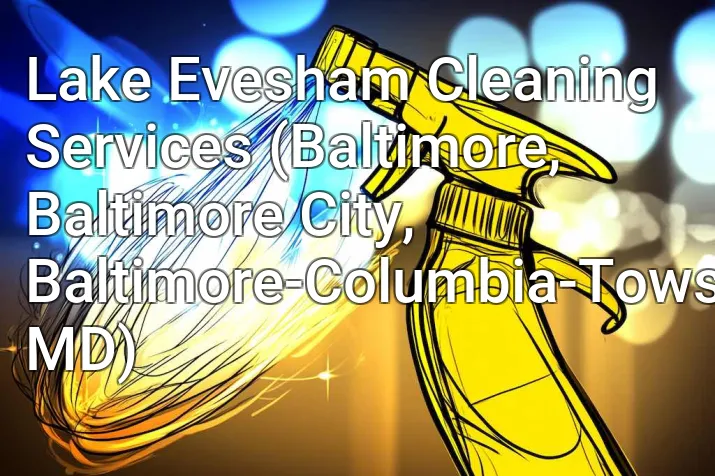 Lake Evesham Cleaning Services (Baltimore, Baltimore City, Baltimore-Columbia-Towson, MD)