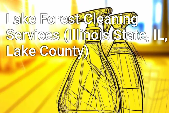 Lake Forest Cleaning Services (Illinois State, IL, Lake County)