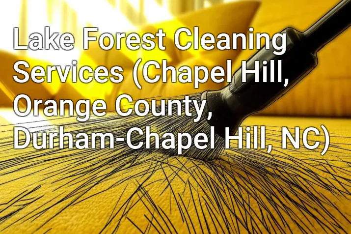 Lake Forest Cleaning Services (Chapel Hill, Orange County, Durham-Chapel Hill, NC)