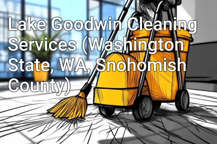 Lake Goodwin Cleaning Services (Washington State, WA, Snohomish County)