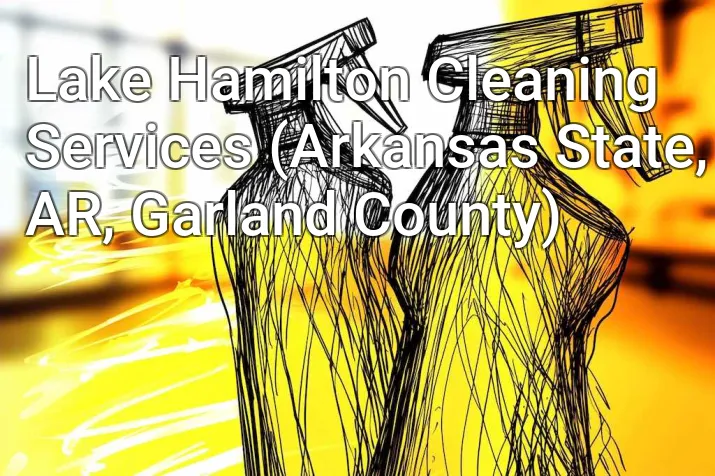 Lake Hamilton Cleaning Services (Arkansas State, AR, Garland County)