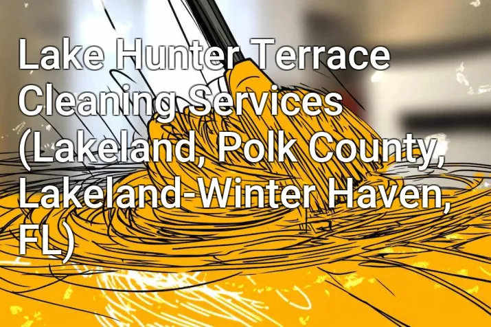 Lake Hunter Terrace Cleaning Services (Lakeland, Polk County, Lakeland-Winter Haven, FL)