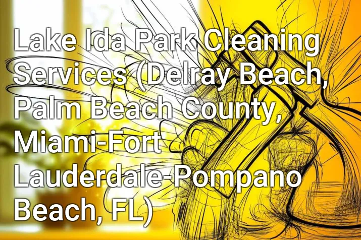 Lake Ida Park Cleaning Services (Delray Beach, Palm Beach County, Miami-Fort Lauderdale-Pompano Beach, FL)
