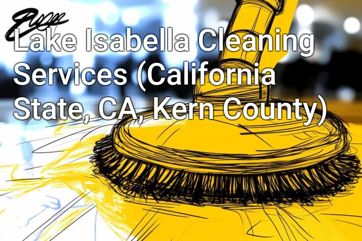 Lake Isabella Cleaning Services (California State, CA, Kern County)