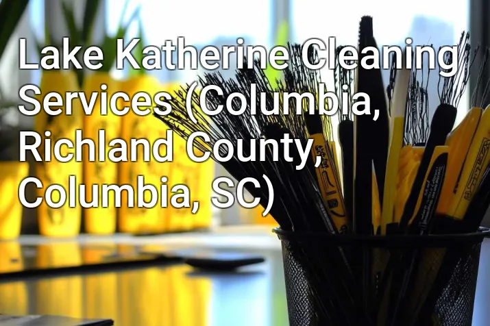 Lake Katherine Cleaning Services (Columbia, Richland County, Columbia, SC)