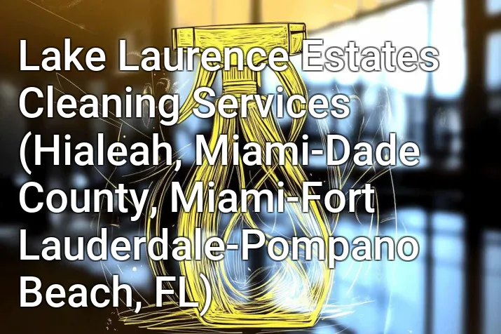 Lake Laurence Estates Cleaning Services (Hialeah, Miami-Dade County, Miami-Fort Lauderdale-Pompano Beach, FL)