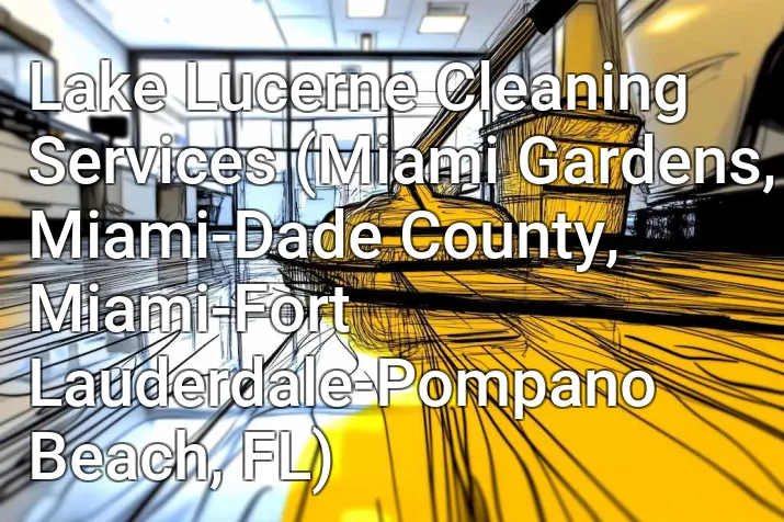 Lake Lucerne Cleaning Services (Miami Gardens, Miami-Dade County, Miami-Fort Lauderdale-Pompano Beach, FL)