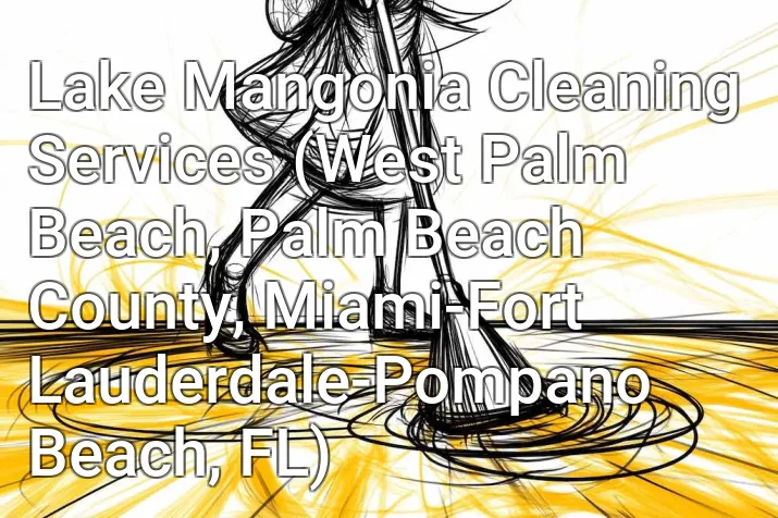 Lake Mangonia Cleaning Services (West Palm Beach, Palm Beach County, Miami-Fort Lauderdale-Pompano Beach, FL)