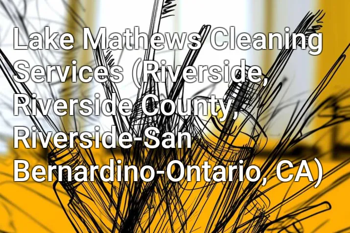Lake Mathews Cleaning Services (Riverside, Riverside County, Riverside-San Bernardino-Ontario, CA)
