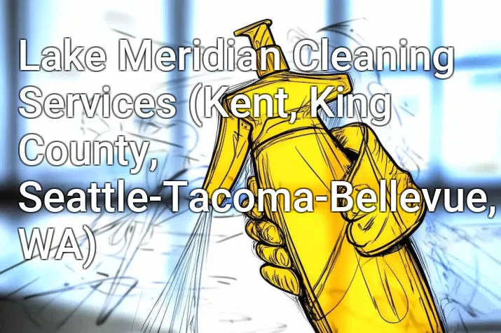 Lake Meridian Cleaning Services (Kent, King County, Seattle-Tacoma-Bellevue, WA)
