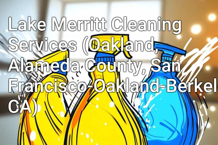 Lake Merritt Cleaning Services (Oakland, Alameda County, San Francisco-Oakland-Berkeley, CA)
