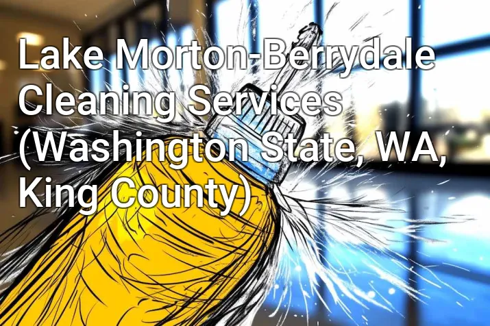Lake Morton-Berrydale Cleaning Services (Washington State, WA, King County)