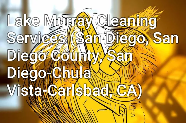 Lake Murray Cleaning Services (San Diego, San Diego County, San Diego-Chula Vista-Carlsbad, CA)