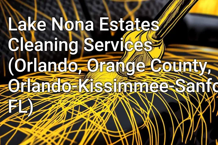 Lake Nona Estates Cleaning Services (Orlando, Orange County, Orlando-Kissimmee-Sanford, FL)