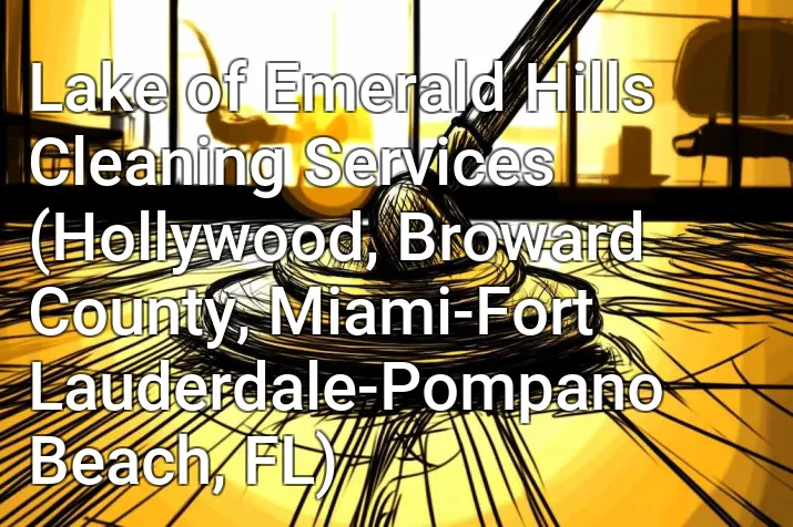 Lake of Emerald Hills Cleaning Services (Hollywood, Broward County, Miami-Fort Lauderdale-Pompano Beach, FL)
