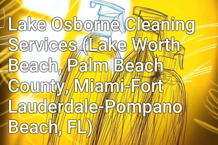 Lake Osborne Cleaning Services (Lake Worth Beach, Palm Beach County, Miami-Fort Lauderdale-Pompano Beach, FL)