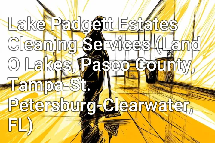 Lake Padgett Estates Cleaning Services (Land O Lakes, Pasco County, Tampa-St. Petersburg-Clearwater, FL)