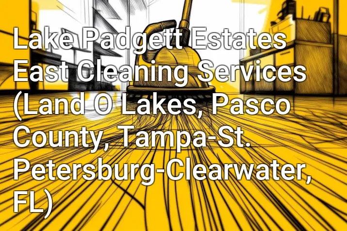 Lake Padgett Estates East Cleaning Services (Land O Lakes, Pasco County, Tampa-St. Petersburg-Clearwater, FL)