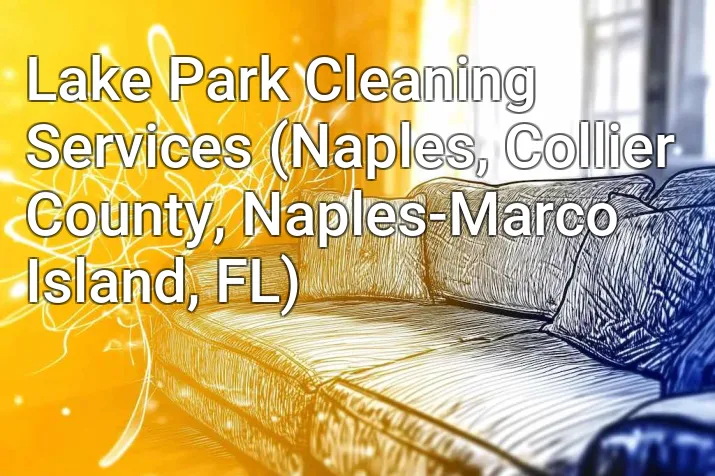 Lake Park Cleaning Services (Naples, Collier County, Naples-Marco Island, FL)