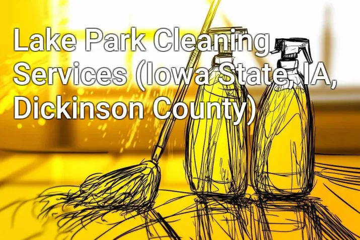 Lake Park Cleaning Services (Iowa State, IA, Dickinson County)