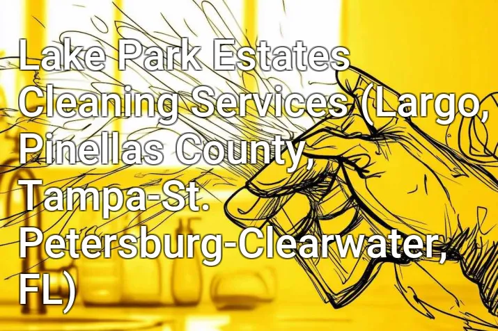 Lake Park Estates Cleaning Services (Largo, Pinellas County, Tampa-St. Petersburg-Clearwater, FL)