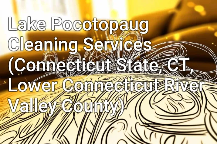 Lake Pocotopaug Cleaning Services (Connecticut State, CT, Lower Connecticut River Valley County)