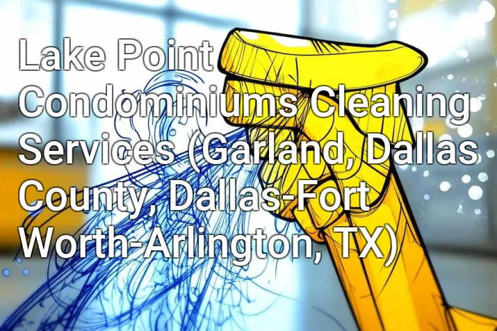 Lake Point Condominiums Cleaning Services (Garland, Dallas County, Dallas-Fort Worth-Arlington, TX)