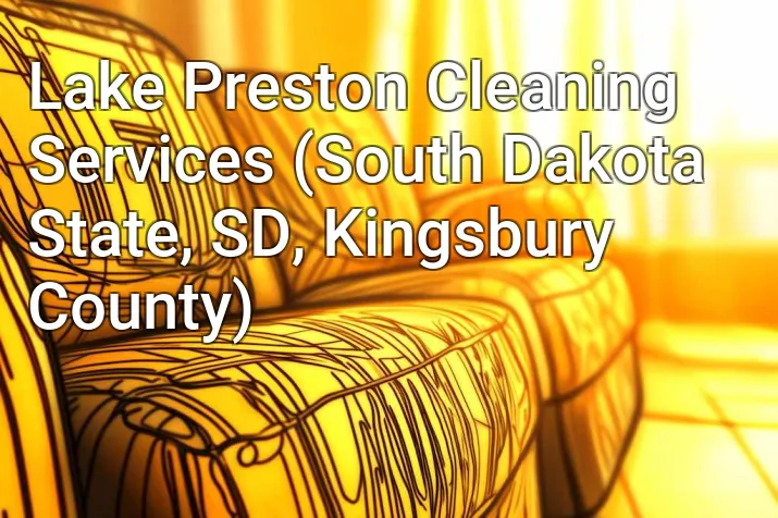 Lake Preston Cleaning Services (South Dakota State, SD, Kingsbury County)
