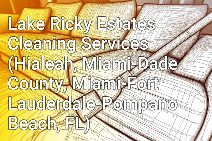 Lake Ricky Estates Cleaning Services (Hialeah, Miami-Dade County, Miami-Fort Lauderdale-Pompano Beach, FL)