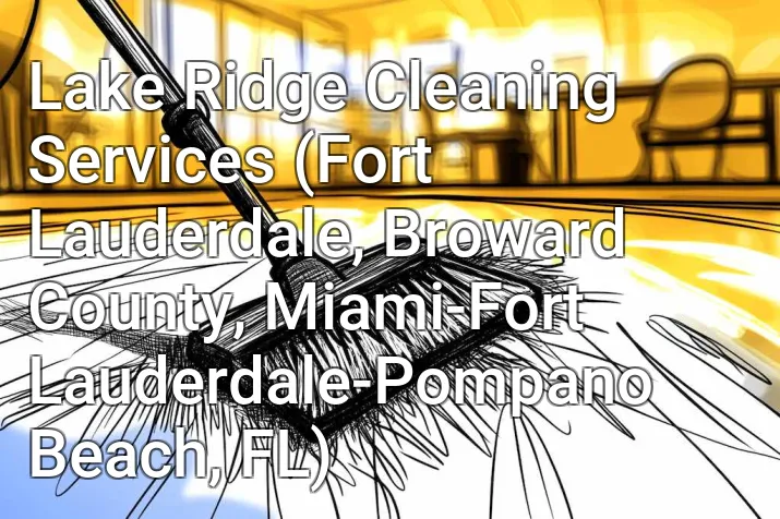Lake Ridge Cleaning Services (Fort Lauderdale, Broward County, Miami-Fort Lauderdale-Pompano Beach, FL)