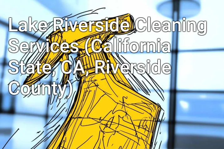 Lake Riverside Cleaning Services (California State, CA, Riverside County)