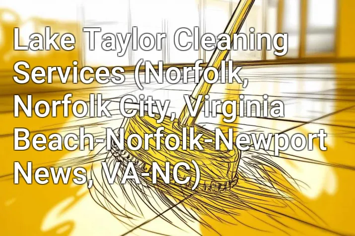 Lake Taylor Cleaning Services (Norfolk, Norfolk City, Virginia Beach-Norfolk-Newport News, VA-NC)