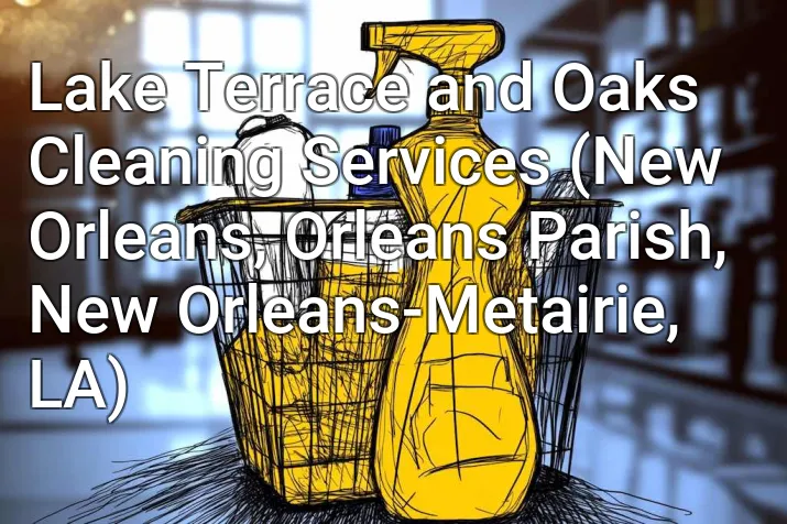 Lake Terrace and Oaks Cleaning Services (New Orleans, Orleans Parish, New Orleans-Metairie, LA)
