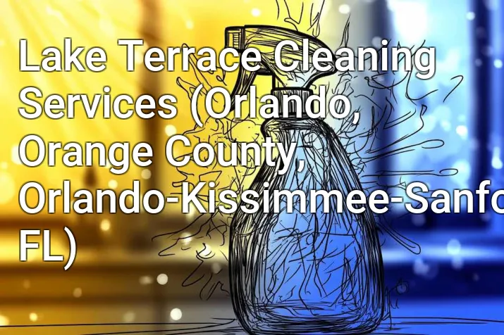Lake Terrace Cleaning Services (Orlando, Orange County, Orlando-Kissimmee-Sanford, FL)