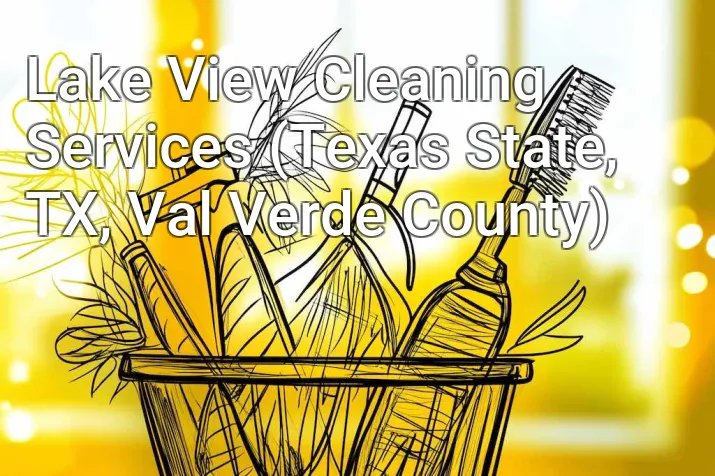 Lake View Cleaning Services (Texas State, TX, Val Verde County)