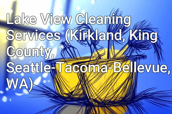 Lake View Cleaning Services (Kirkland, King County, Seattle-Tacoma-Bellevue, WA)