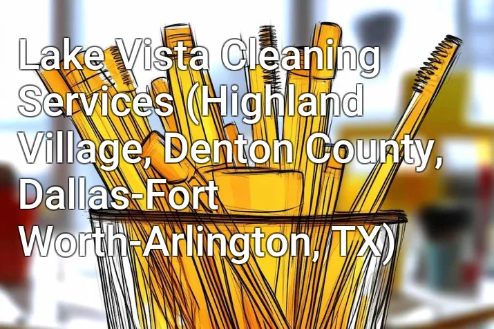 Lake Vista Cleaning Services (Highland Village, Denton County, Dallas-Fort Worth-Arlington, TX)