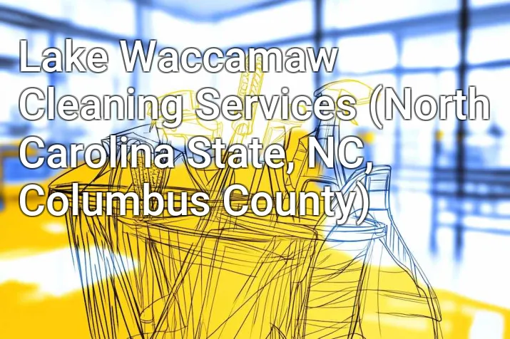 Lake Waccamaw Cleaning Services (North Carolina State, NC, Columbus County)